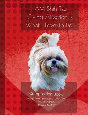 Book cover for I AM Shih Tzu - Giving Affection Is What I Have To Do - Composition Notebook
