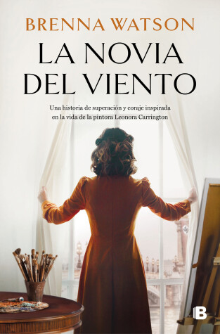 Book cover for La novia del viento: Una historia de superación y coraje inspirada en la vida de  la pintora Leonora Carrington / Bride of the Wind