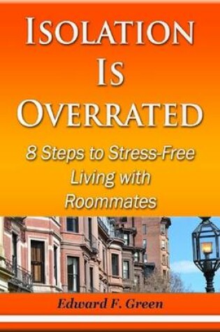 Cover of Isolation Is Overrated - 8 Steps to Stress-Free Living With Roommates