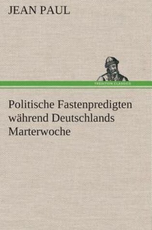 Cover of Politische Fastenpredigten während Deutschlands Marterwoche