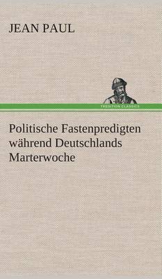 Book cover for Politische Fastenpredigten während Deutschlands Marterwoche
