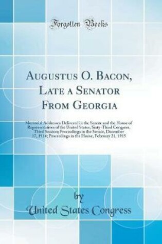 Cover of Augustus O. Bacon, Late a Senator from Georgia