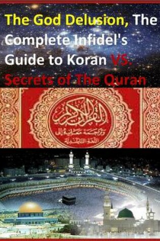 Cover of The God Delusion, The Complete Infidel's Guide to Koran VS. Secrets of The Quran