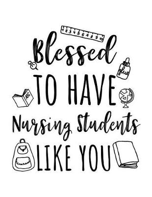 Book cover for Blessed To Have Nursing Students Like You