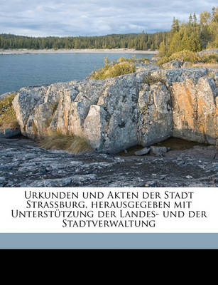 Book cover for Urkunden Und Akten Der Stadt Strassburg, Herausgegeben Mit Unterstutzung Der Landes- Und Der Stadtverwaltung