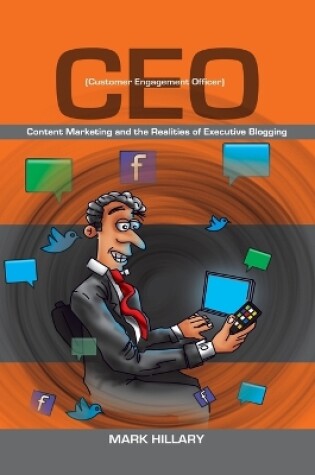 Cover of Customer Engagement Officer (CEO): Content Marketing and the Realities of Executive Blogging