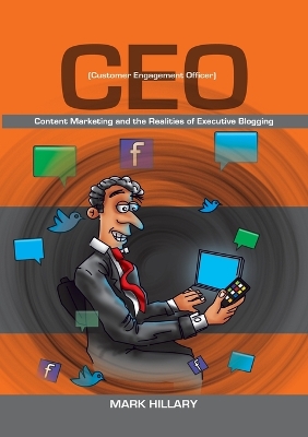 Book cover for Customer Engagement Officer (CEO): Content Marketing and the Realities of Executive Blogging