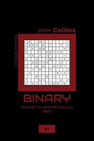 Cover of Binary - 120 Easy To Master Puzzles 13x13 - 1