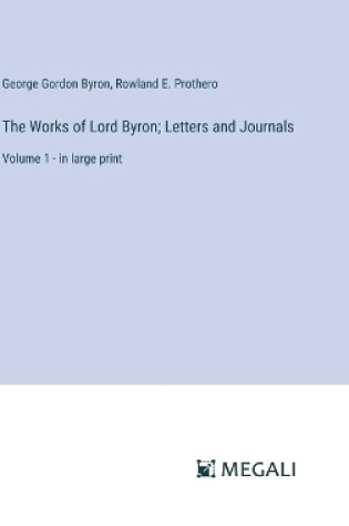 Cover of The Works of Lord Byron; Letters and Journals