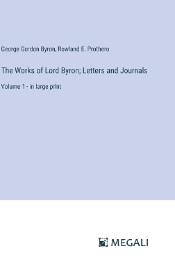 Book cover for The Works of Lord Byron; Letters and Journals