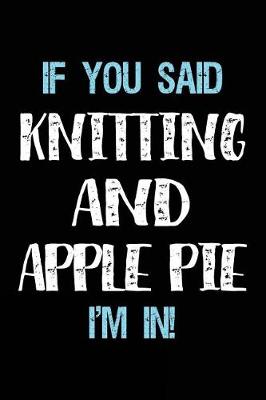 Book cover for If You Said Knitting And Apple Pie I'm In