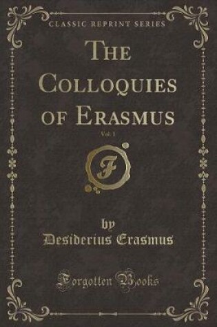 Cover of The Colloquies of Erasmus, Vol. 1 (Classic Reprint)