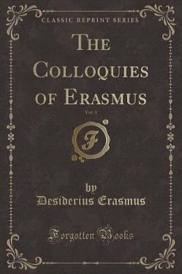 Book cover for The Colloquies of Erasmus, Vol. 1 (Classic Reprint)