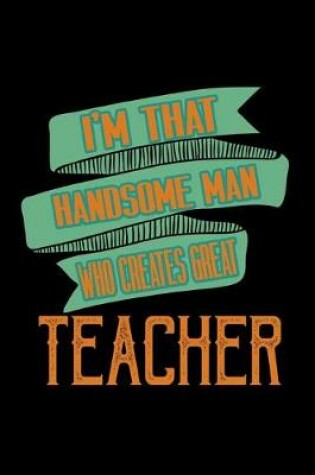 Cover of I'm that handsome man who creates great teacher