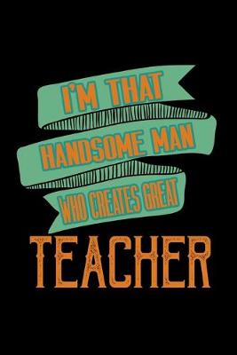 Book cover for I'm that handsome man who creates great teacher