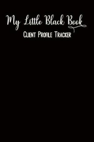 Cover of My Little Black Book Client Profile Tracker