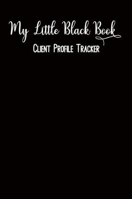 Cover of My Little Black Book Client Profile Tracker