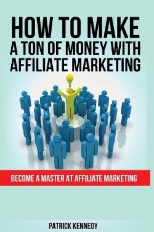 Cover of How to Make a Ton of Money with Affiliate Marketing