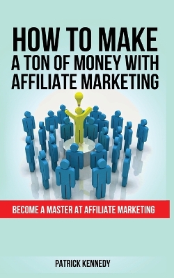 Book cover for How to Make a Ton of Money with Affiliate Marketing