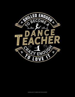 Cover of Skilled Enough To Become A Dance Teacher Crazy Enough To Love It