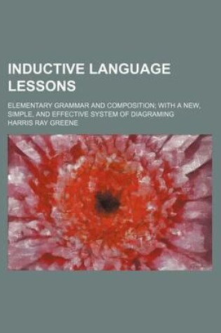 Cover of Inductive Language Lessons; Elementary Grammar and Composition; With a New, Simple, and Effective System of Diagraming