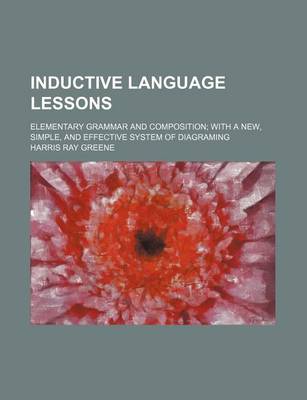 Book cover for Inductive Language Lessons; Elementary Grammar and Composition; With a New, Simple, and Effective System of Diagraming