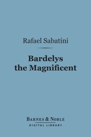 Cover of Bardelys the Magnificent (Barnes & Noble Digital Library)