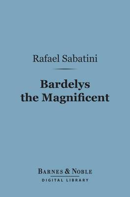 Book cover for Bardelys the Magnificent (Barnes & Noble Digital Library)