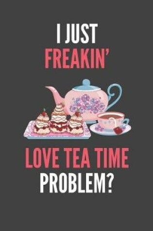 Cover of I Just Freakin' Love Tea Time