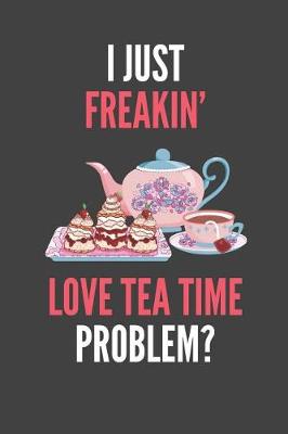 Book cover for I Just Freakin' Love Tea Time
