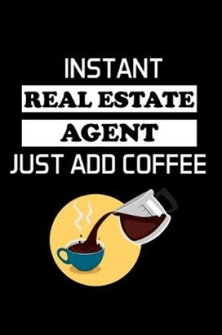 Cover of Instant Real Estate Agent Just Add Coffee