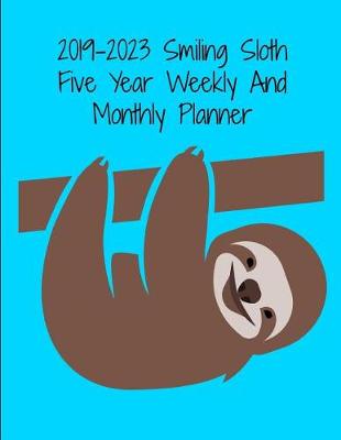 Book cover for 2019-2023 Smiling Sloth Five Year Weekly And Monthly Planner