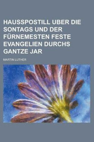 Cover of Hausspostill Uber Die Sontags Und Der Furnemesten Feste Evangelien Durchs Gantze Jar
