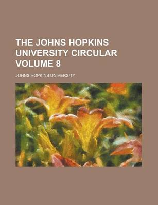 Book cover for The Johns Hopkins University Circular Volume 8