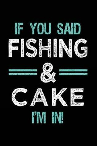 Cover of If You Said Fishing & Cake I'm In
