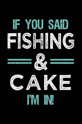 Book cover for If You Said Fishing & Cake I'm In