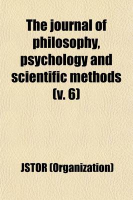 Book cover for The Journal of Philosophy, Psychology and Scientific Methods Volume 6