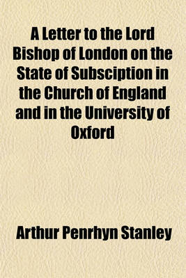 Book cover for A Letter to the Lord Bishop of London on the State of Subsciption in the Church of England and in the University of Oxford