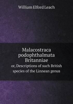 Book cover for Malacostraca podophthalmata Britanniae or, Descriptions of such British species of the Linnean genus