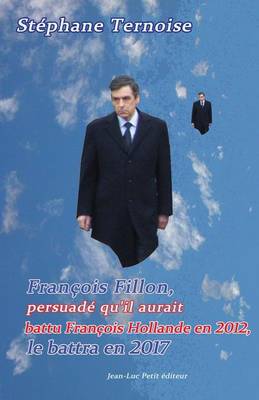 Book cover for Francois Fillon, persuade qu'il aurait battu Francois Hollande en 2012, le battra en 2017