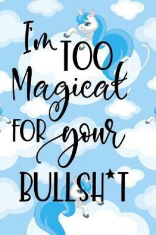 Cover of I'm Too Magical For Your Bullsh*t