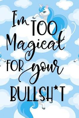 Book cover for I'm Too Magical For Your Bullsh*t