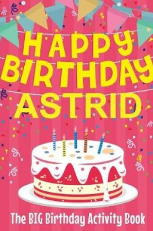 Cover of Happy Birthday Astrid - The Big Birthday Activity Book