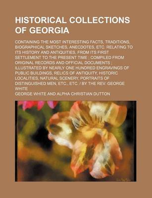 Book cover for Historical Collections of Georgia; Containing the Most Interesting Facts, Traditions, Biographical Sketches, Anecdotes, Etc. Relating to Its History and Antiquities, from Its First Settlement to the Present Time Compiled from Original