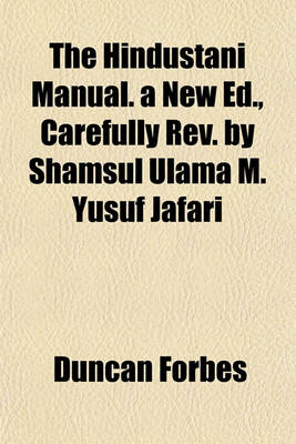 Book cover for The Hindustani Manual. a New Ed., Carefully REV. by Shamsul Ulama M. Yusuf Jafari