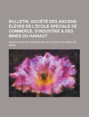 Book cover for Bulletin, Societe Des Anciens Eleves de L'Ecole Speciale de Commerce, D'Industrie & Des Mines Du Hainaut