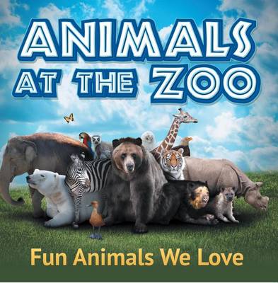 Book cover for Animals at the Zoo: Fun Animals We Love