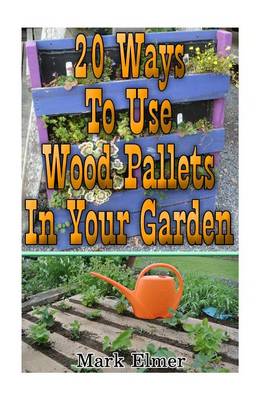 Book cover for 20 Ways to Use Wood Pallets in Your Garden