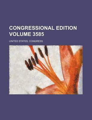 Book cover for Congressional Edition Volume 3585