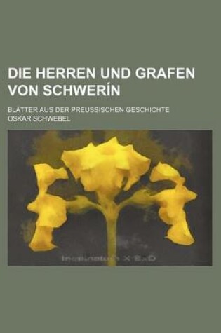 Cover of Die Herren Und Grafen Von Schwerin; Blatter Aus Der Preussischen Geschichte